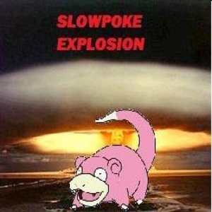 Slowpoke Explosion