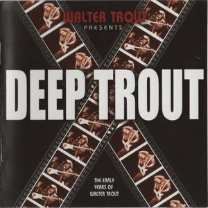 Deep Trout (The Early Years of Walter Trout)
