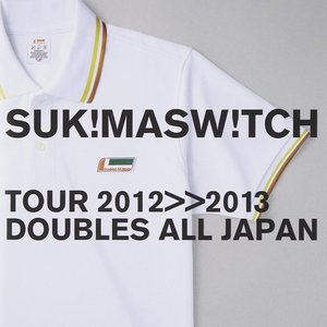 スキマスイッチ TOUR 2012-2013 "DOUBLES ALL JAPAN"