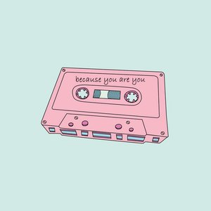 Because You Are You