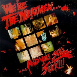 “We're the Meatmen... And You Still Suck!”的封面