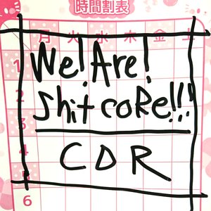 WE ! ARE ! SHITCORE !!!