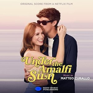 Under the Amalfi Sun - Sotto il sole di Amalfi (Original Score from a Netflix Film)