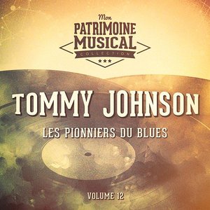 Les pionniers du Blues, Vol. 12 : Tommy Johnson