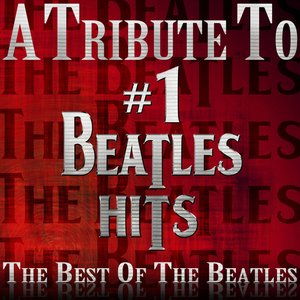A Tribute to #1 Beatles Hits - The Best of the Beatles