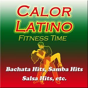 Calor Latino Fitness Time (Bachata Hits, Samba Hits, Salsa Hits, Etc)