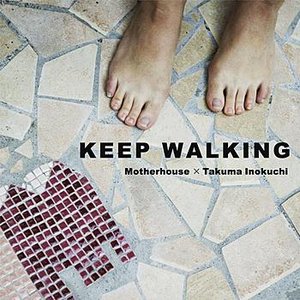 KEEP WALKING - Motherhouse × Takuma Inokuchi