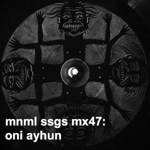 mnml ssgs mx47: oni ayhun