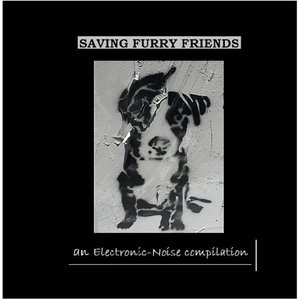 SAVING FURRY FRIENDS : AN ELECTRONIC-NOISE COMPILATION