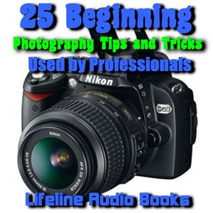 25 Beginning Photography Tips and Tricks Used by Professionals