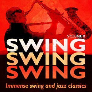 Swing, Swing, Swing - Immense Swing and Jazz Classics, Vol. 08