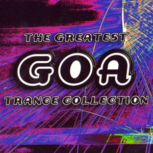 The Greatest Goa Trance Collection