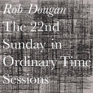 The 22nd Sunday in Ordinary Time Sessions