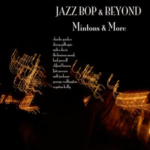 Jazz - Bop & Beyond - Mintons & More