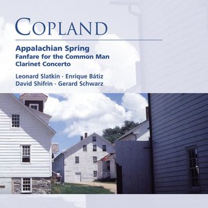 Copland: Appalachian Spring . Fanfare for the Common Man . Clarinet Concerto