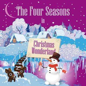 The Four Seasons in Christmas Wonderland