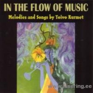 In the Flow of Music: Melodies and Songs by Toivo Kurmet