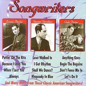 Songwriters - Irving Berlin, George & Ira Gershwin, Cole Porter