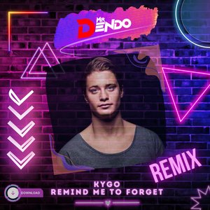 Remind Me To Forget (Mr Dendo Remix)