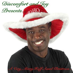 Discomfort and Joy Presents... Have Yourself A Merry Little Half-Assed Christmas