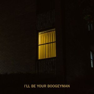 I'll Be Your Boogeyman