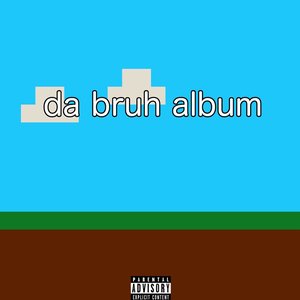 Da Bruh Album