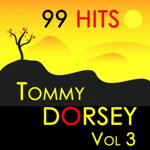 99 Hits : Tommy Dorsey Vol 3