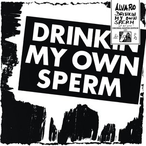 Drinkin' My Own Sperm (2020 Digital Master Edition)