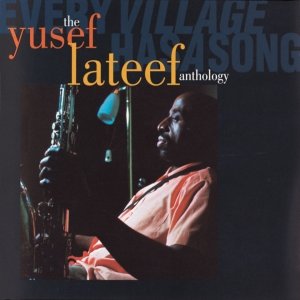 Every Village Has a Song: The Yusef Lateef Anthology