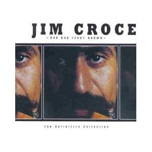 Jim Croce: Bad Bad Leroy Brown: The Definitive Collection