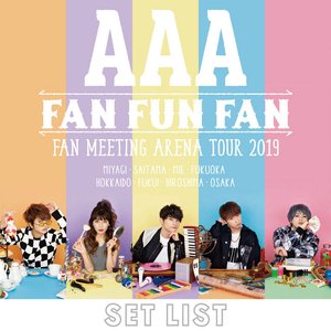AAA FAN MEETING ARENA TOUR 2019 〜FAN FUN FAN〜SETLIST