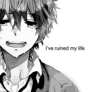 i've ruined my life