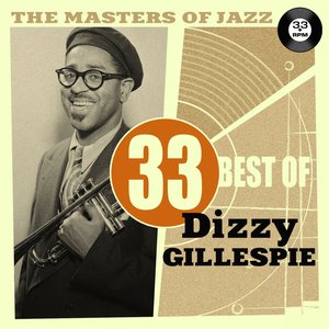 The Masters of Jazz: 33 Best of Dizzy Gillespie