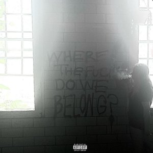 WHERE TF DO WE BELONG?