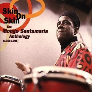 Skin on Skin: The Mongo Santamaria Anthology 1958-1995