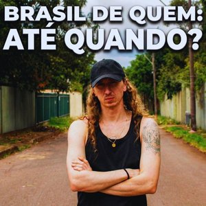Brasil de Quem: Até Quando?
