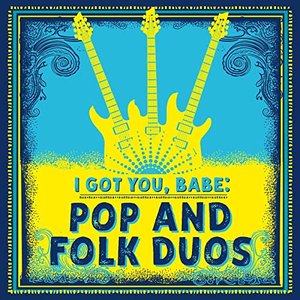 I Got You, Babe: Pop and Folk Duos