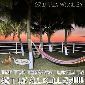 Top Ten Things Most Likely to GET US ALL KILLED!!!!!