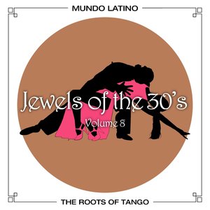 The Roots Of Tango - Jewels Of The 30's, Vol. 8