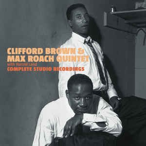 Clifford Brown & Max Roach Quintet with Harold Land. Complete Studio Recordings