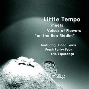 LITTLE TEMPO meets Voices of Flowers (on the Ron Riddim)