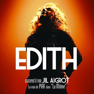 Edith interprété par Jil Aigrot : La voix d'Edith Piaf dans "La Môme"