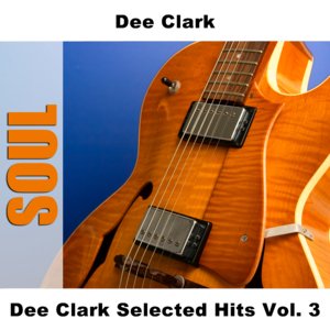 Dee Clark Selected Hits Vol. 3