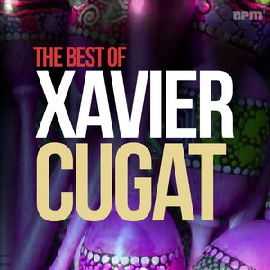 Xavier Cugat - The Best Of Xavier Cugat - Zortam Music