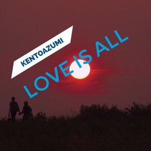 Love Is All