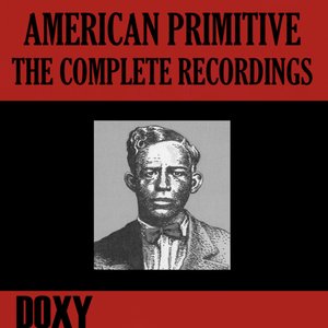 American Primitive, the Complete Recordings (Doxy Collection, Remastered)