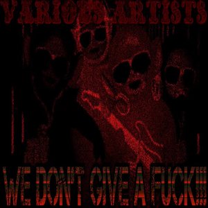 WE DON'T GIVE A FUCK!