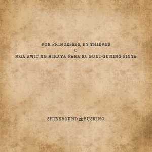 For Princesses, By Thieves (O Mga Awit ng Hiraya Para sa Guni-guning Sinta)