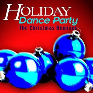 Holiday Dance Party - The Christmas Remixes
