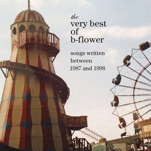 The Very Best of B-Flower (Songs Written Between 1987 and 1998)